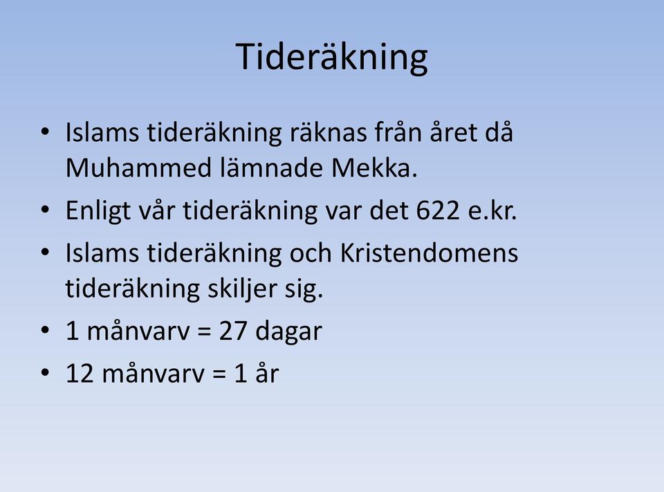 Enligt vår tideräkning var det 622 e.kr.