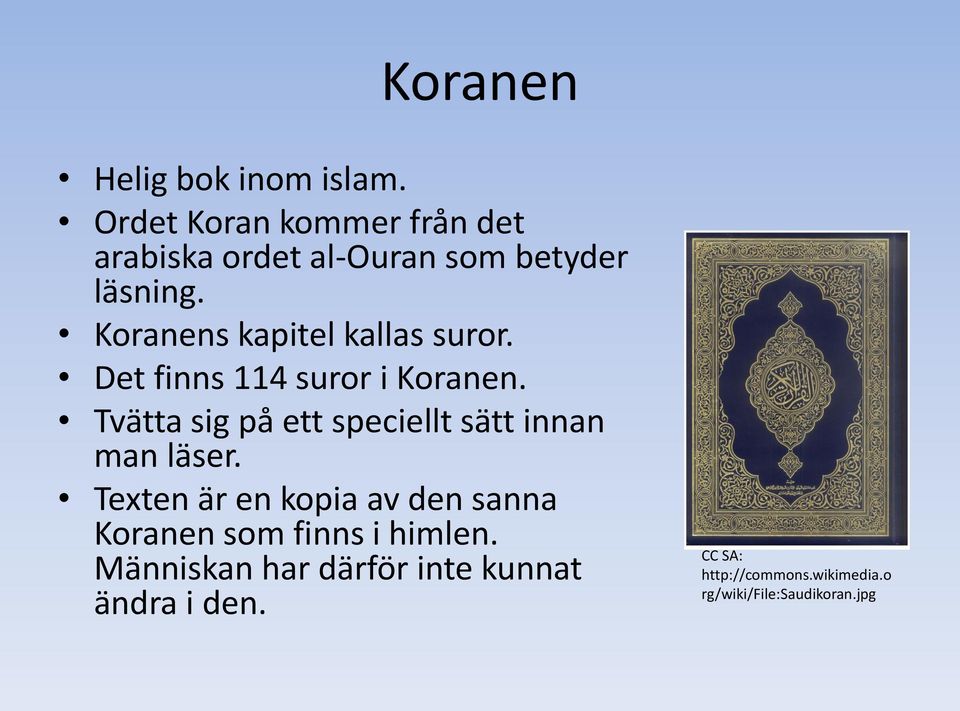 Koranens kapitel kallas suror. Det finns 114 suror i Koranen.