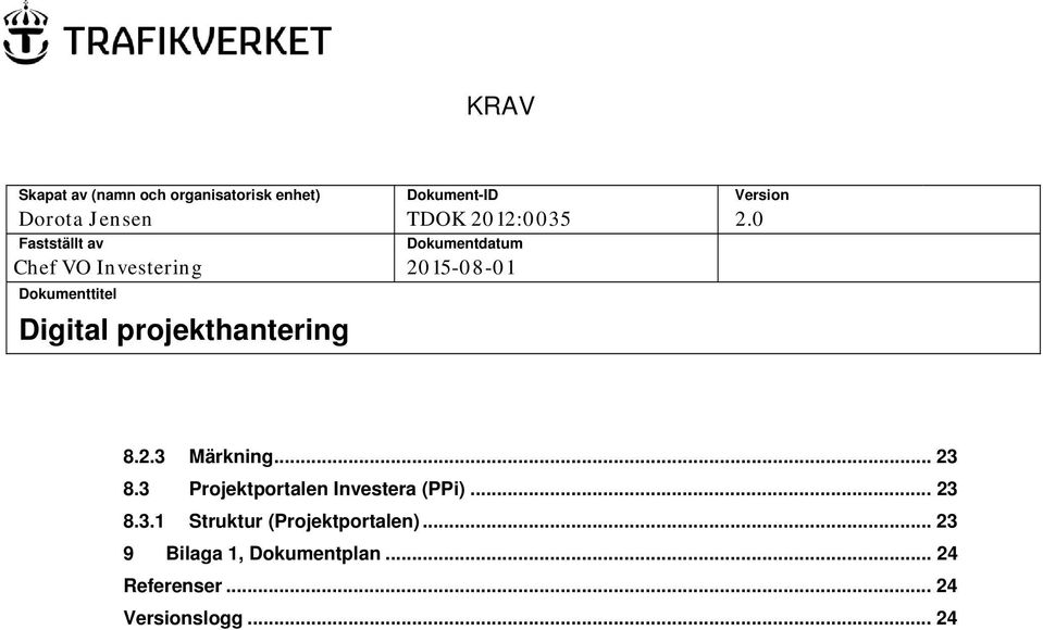 0 Fastställt av Dokumentdatum Chef VO Investering 2015-08-01 Dokumenttitel Digital