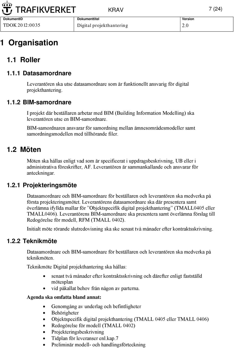BIM-samordnaren ansvarar för samordning mellan ämnesområdesmodeller samt samordningsmodellen med tillhörande filer.
