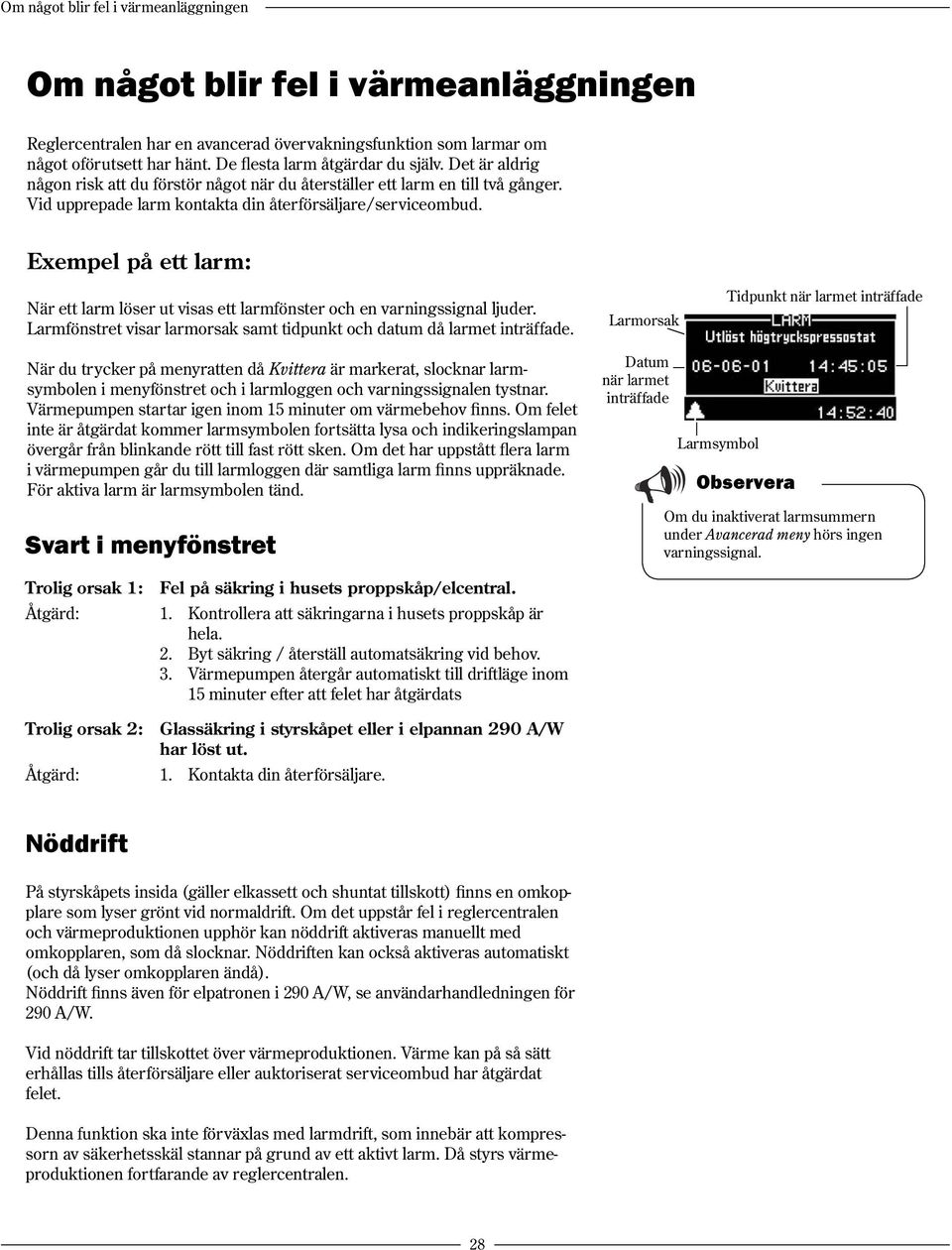 Exempel på ett larm: När ett larm löser ut visas ett larmfönster och en varningssignal ljuder. Larmfönstret visar larmorsak samt tidpunkt och datum då larmet inträffade.