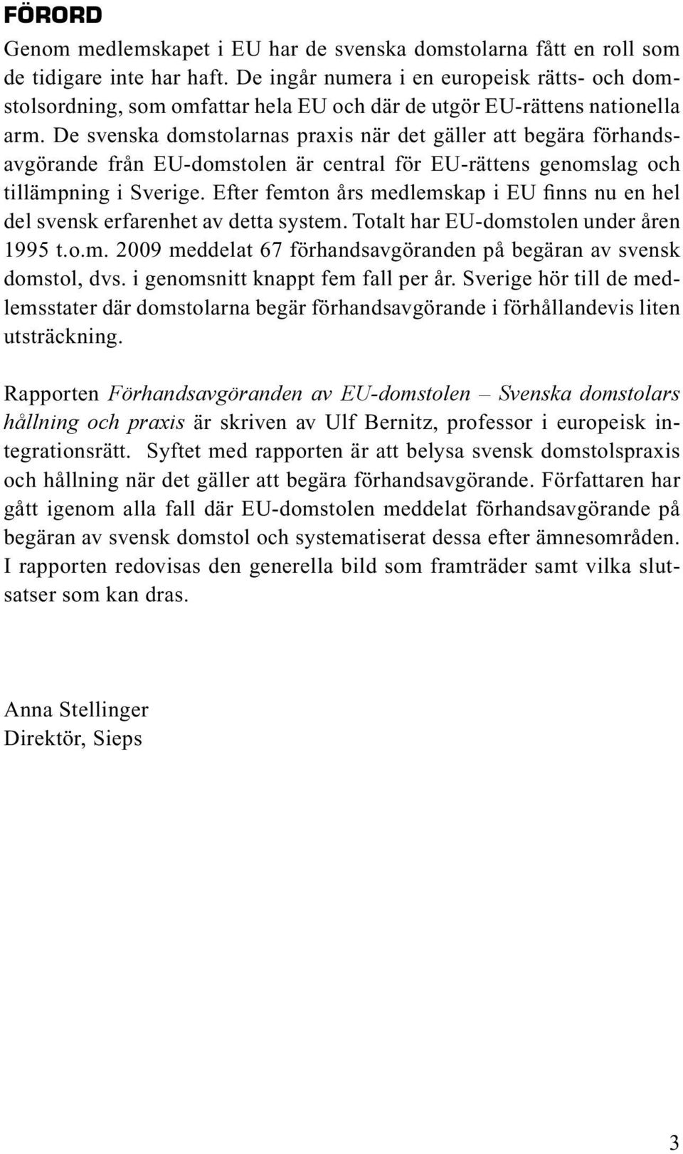 De svenska domstolarnas praxis när det gäller att begära förhandsavgörande från EU-domstolen är central för EU-rättens genomslag och tillämpning i Sverige.