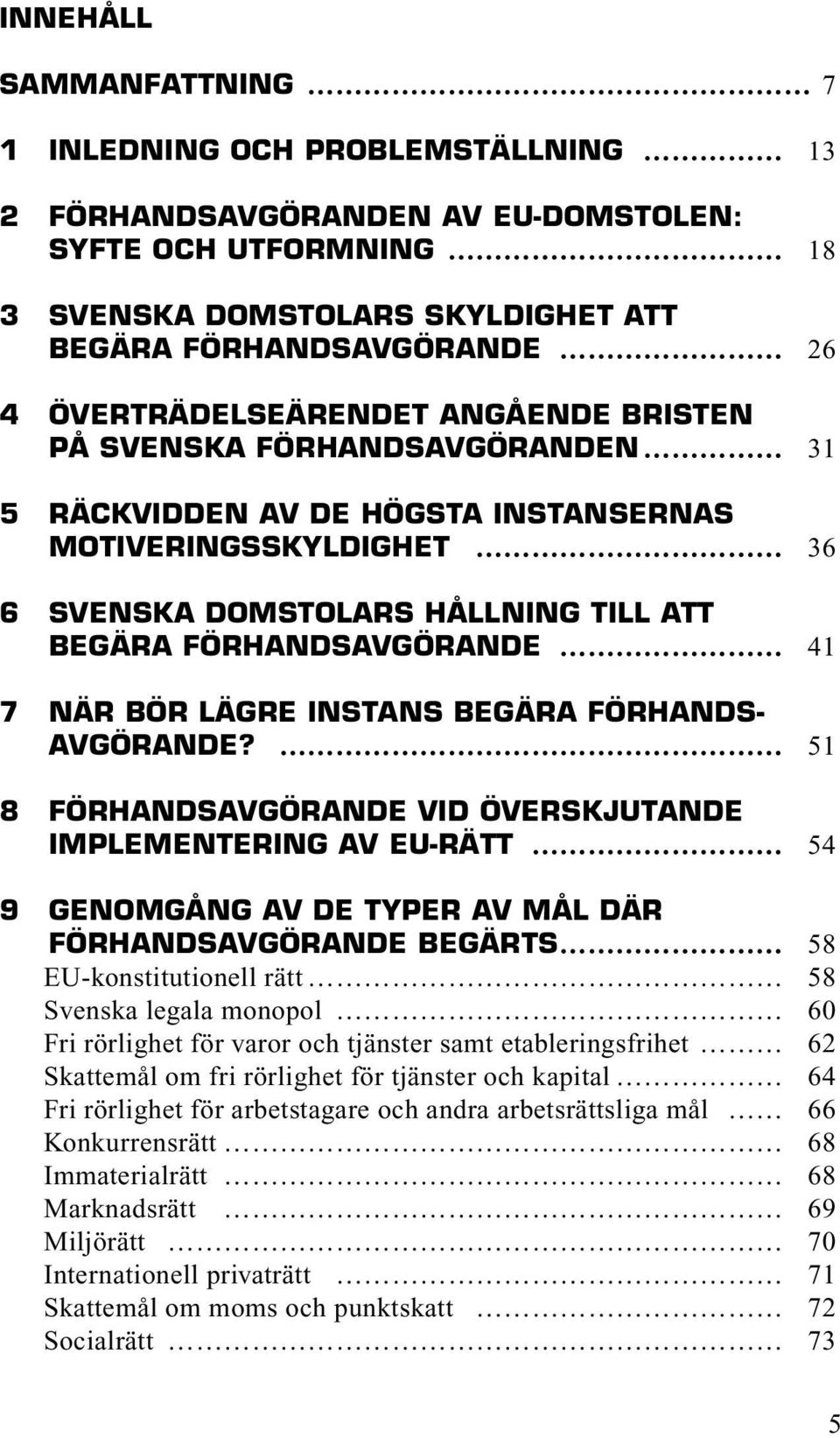 41 7 NÄR BÖR LÄGRE INSTANS BEGÄRA FÖRHANDS- AVGÖRANDE?