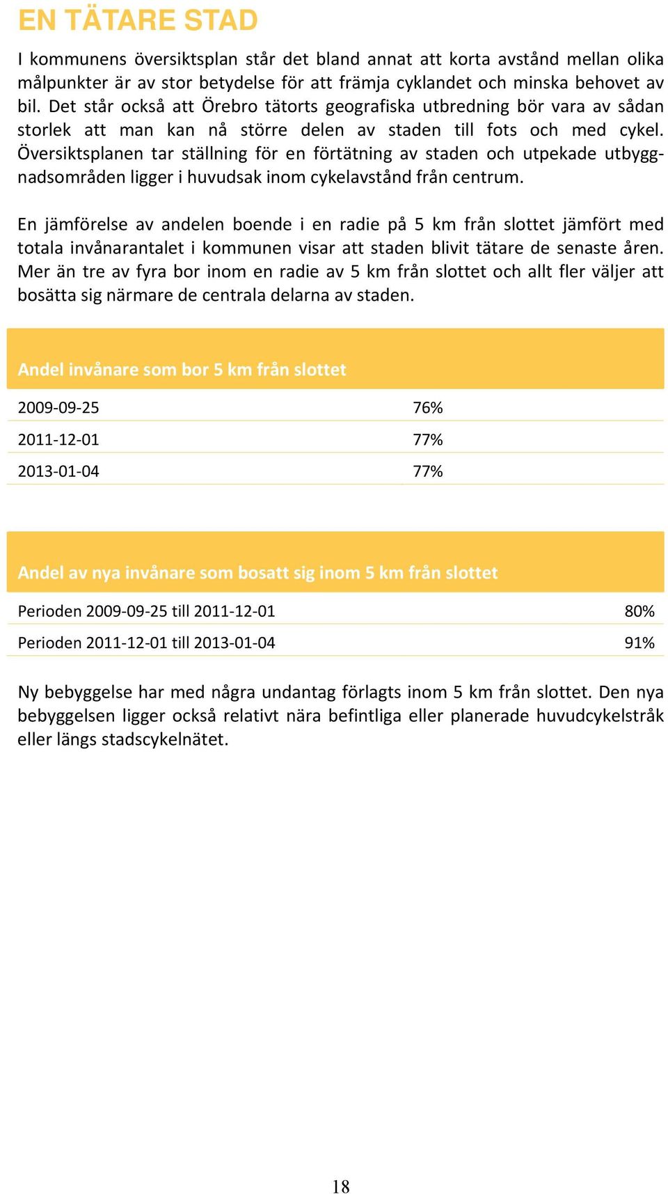 Översiktsplanen tar ställning för en förtätning av staden och utpekade utbyggnadsområden ligger i huvudsak inom cykelavstånd från centrum.