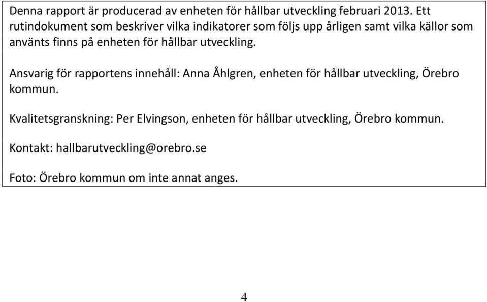 för hållbar utveckling. Ansvarig för rapportens innehåll: Anna Åhlgren, enheten för hållbar utveckling, Örebro kommun.