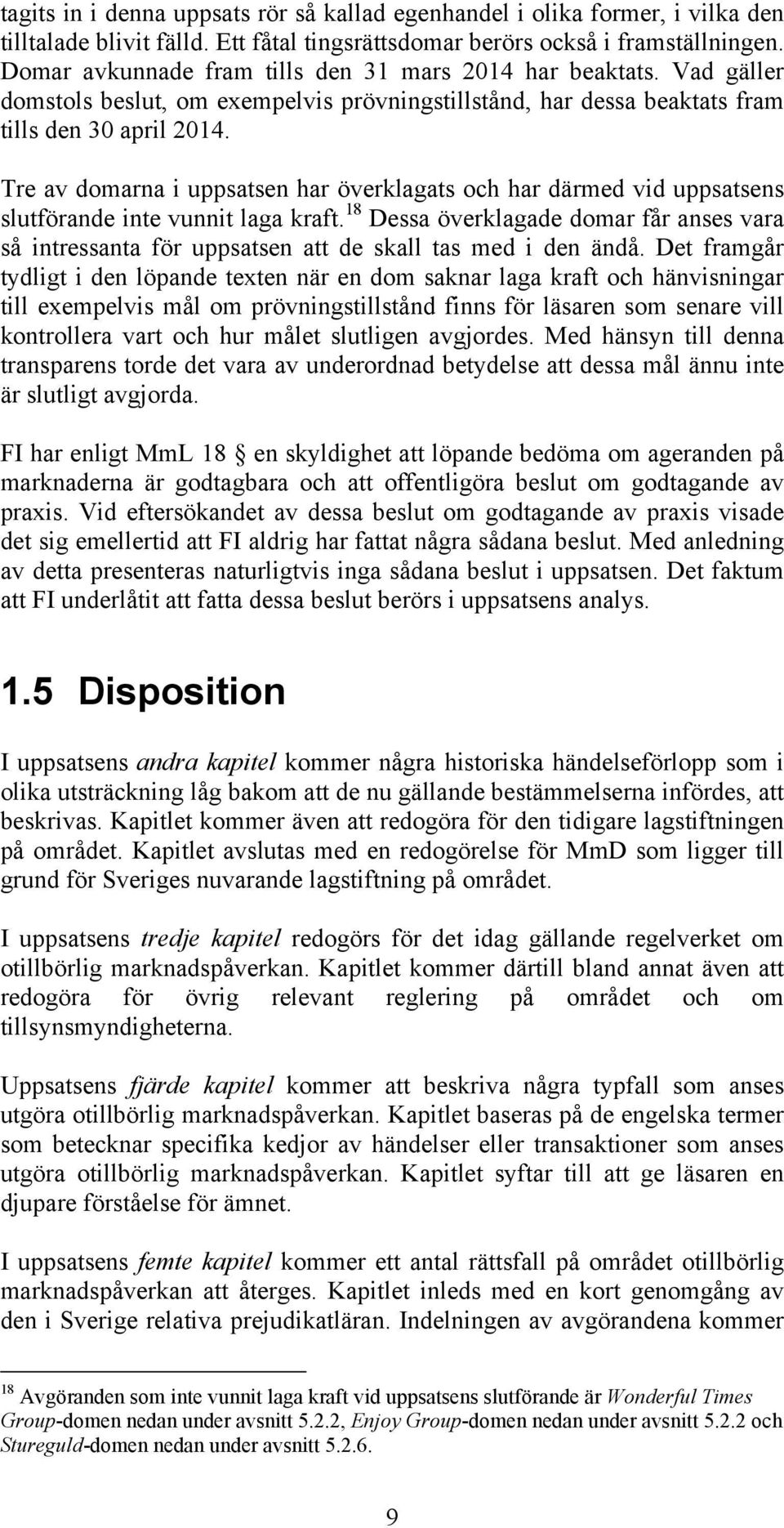 Tre av domarna i uppsatsen har överklagats och har därmed vid uppsatsens slutförande inte vunnit laga kraft.