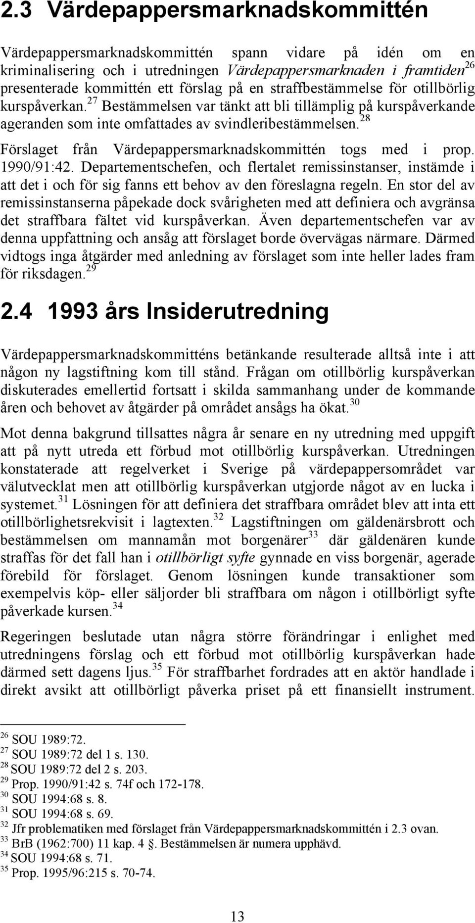 28 Förslaget från Värdepappersmarknadskommittén togs med i prop. 1990/91:42.