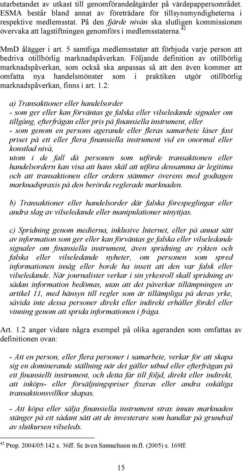 5 samtliga medlemsstater att förbjuda varje person att bedriva otillbörlig marknadspåverkan.