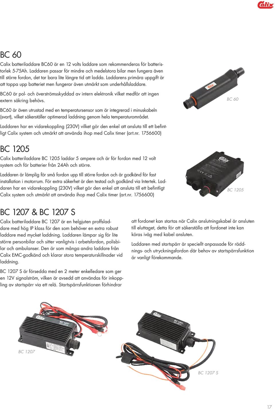 Laddarens primära uppgift är att toppa upp batteriet men fungerar även utmärkt som underhållsladdare.