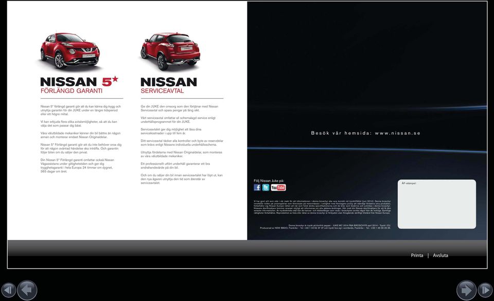 Nissan * Förlängd garanti gör att du inte behöver oroa dig för att någon oväntad händelse ska inträffa. Och garantin följer bilen om du säljer den privat.