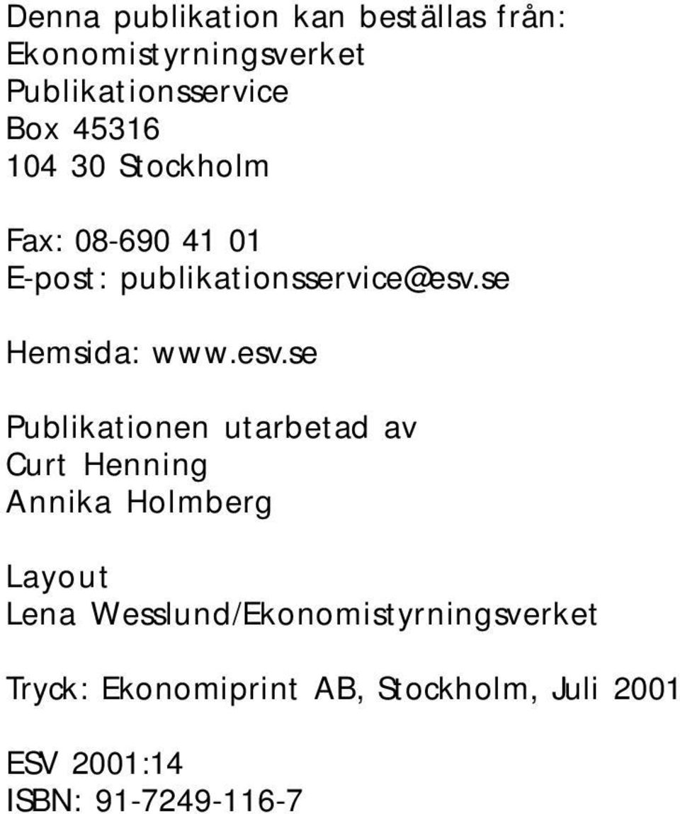 esv.se Publikationen utarbetad av Curt Henning Annika Holmberg Layout Lena