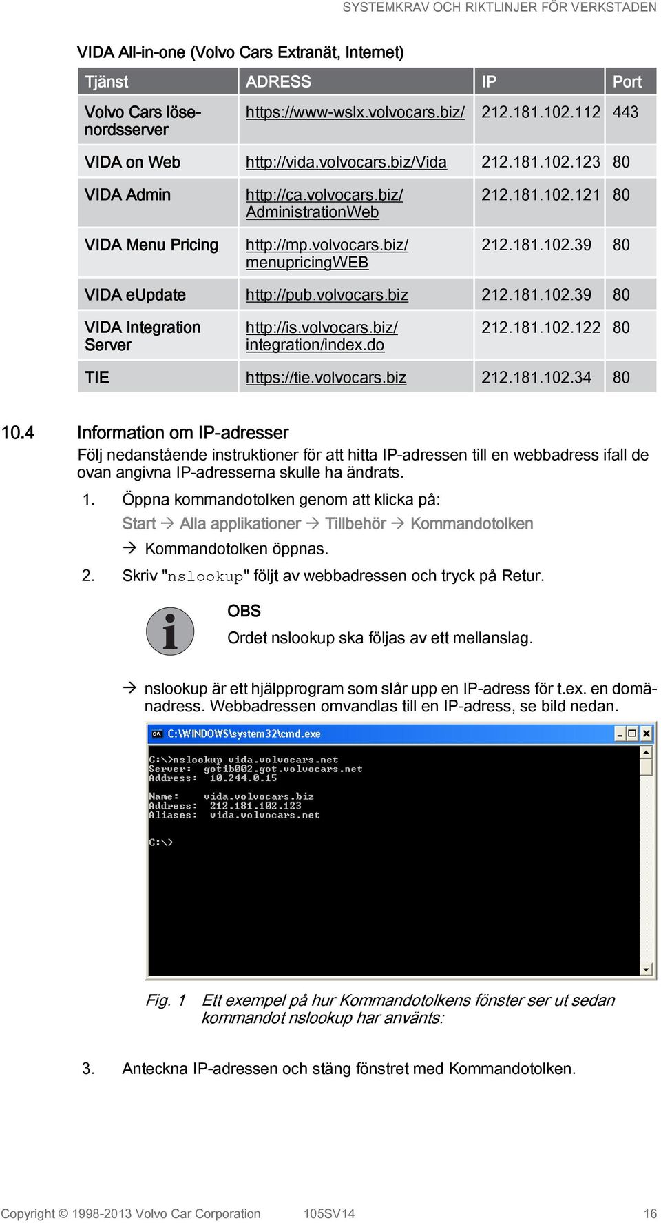 volvocars.biz/ integration/index.do 212.181.102.122 80 TIE https://tie.volvocars.biz 212.181.102.34 80 10.