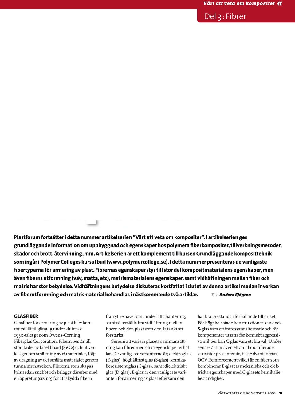 Artikelserien är ett komplement till kursen Grundläggande kompositteknik som ingår i Polymer Colleges kursutbud (www.polymercollege.se).