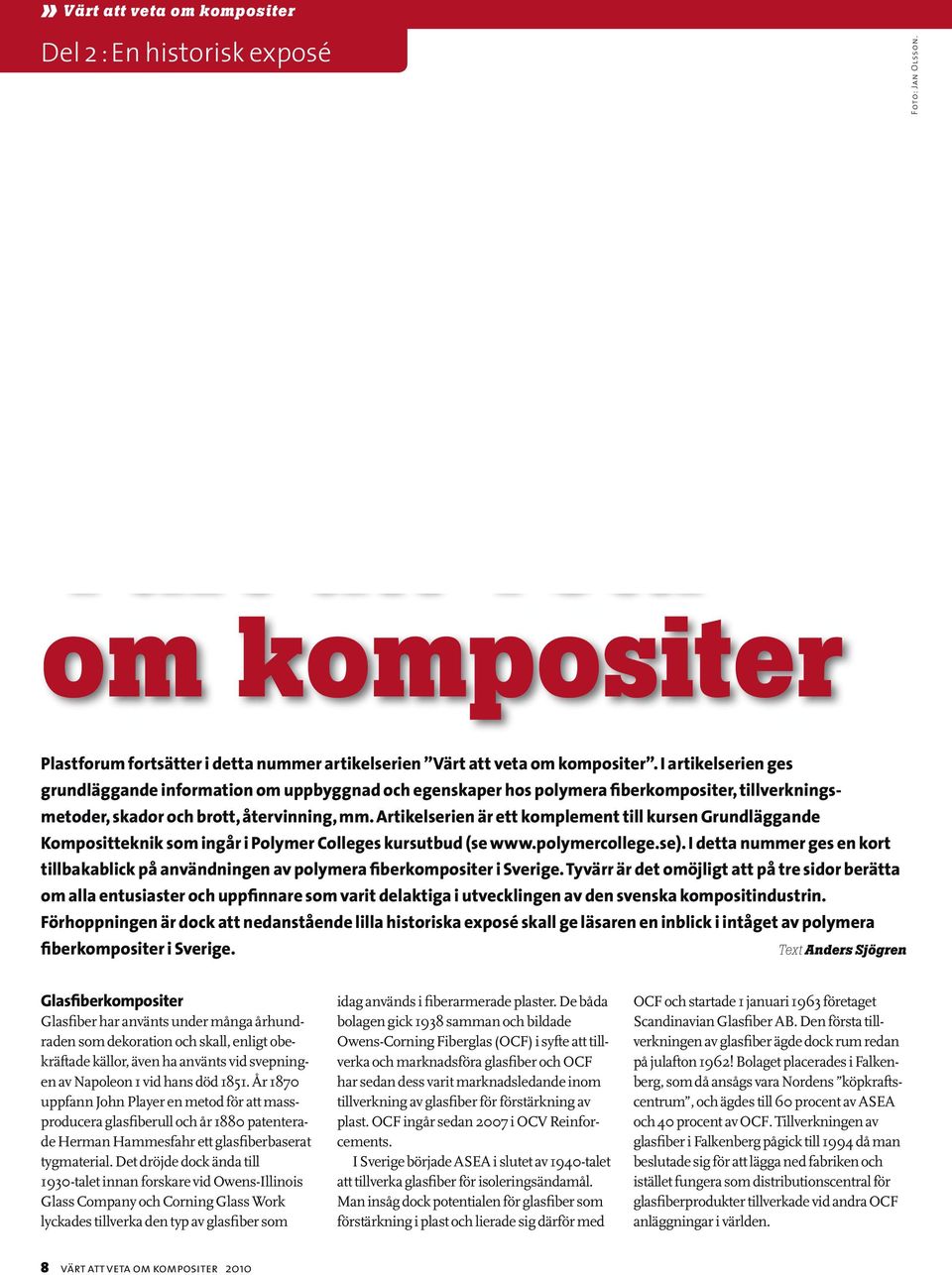 I artikelserien ges grundläggande information om uppbyggnad och egenskaper hos polymera fiberkompositer, tillverkningsmetoder, skador och brott, återvinning, mm.