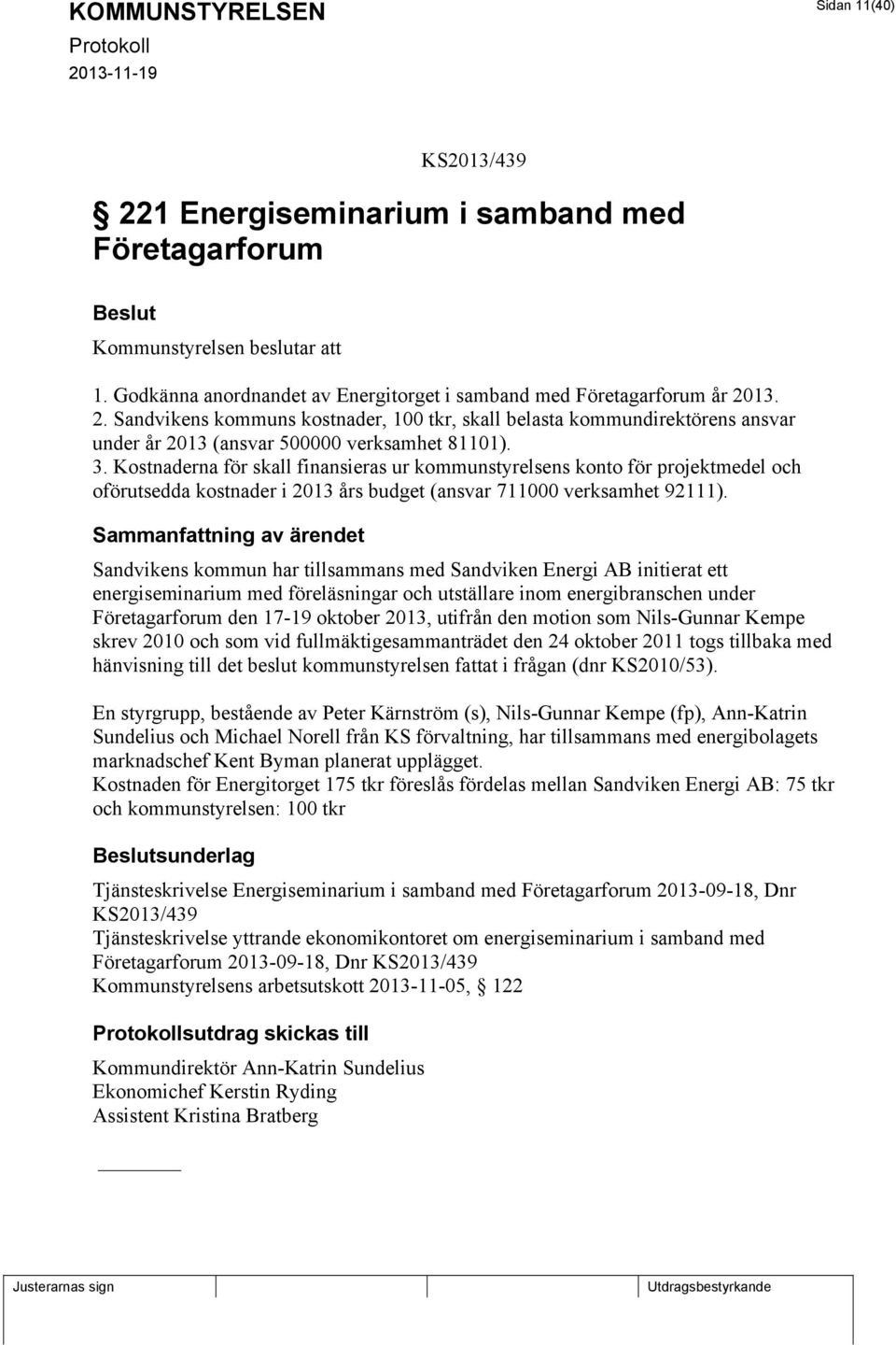 Sandvikens kommun har tillsammans med Sandviken Energi AB initierat ett energiseminarium med föreläsningar och utställare inom energibranschen under Företagarforum den 17-19 oktober 2013, utifrån den