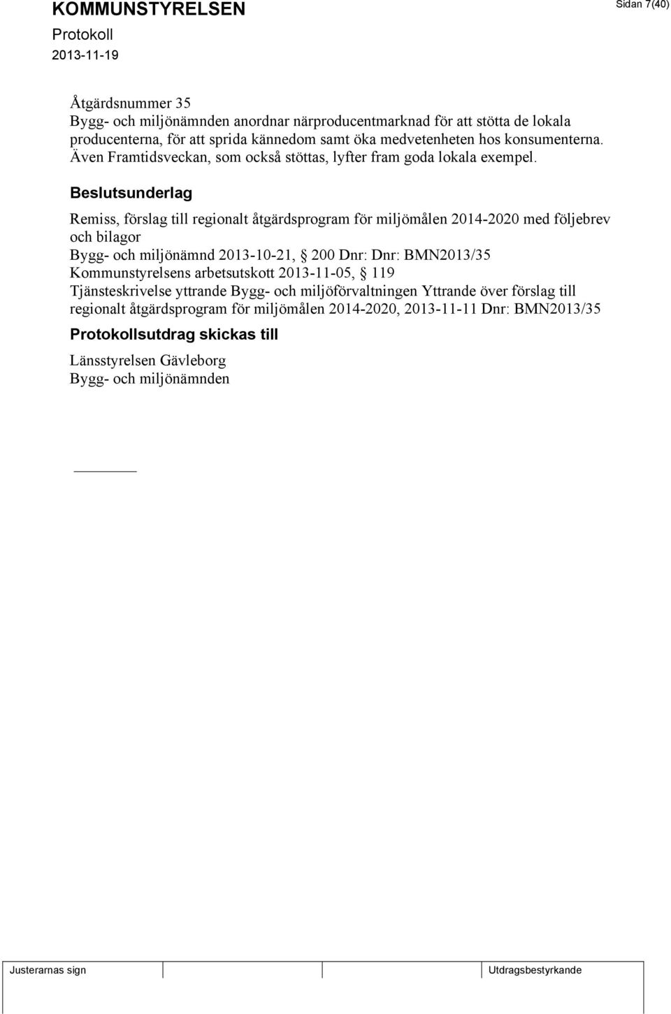 sunderlag Remiss, förslag till regionalt åtgärdsprogram för miljömålen 2014-2020 med följebrev och bilagor Bygg- och miljönämnd 2013-10-21, 200 Dnr: Dnr: BMN2013/35