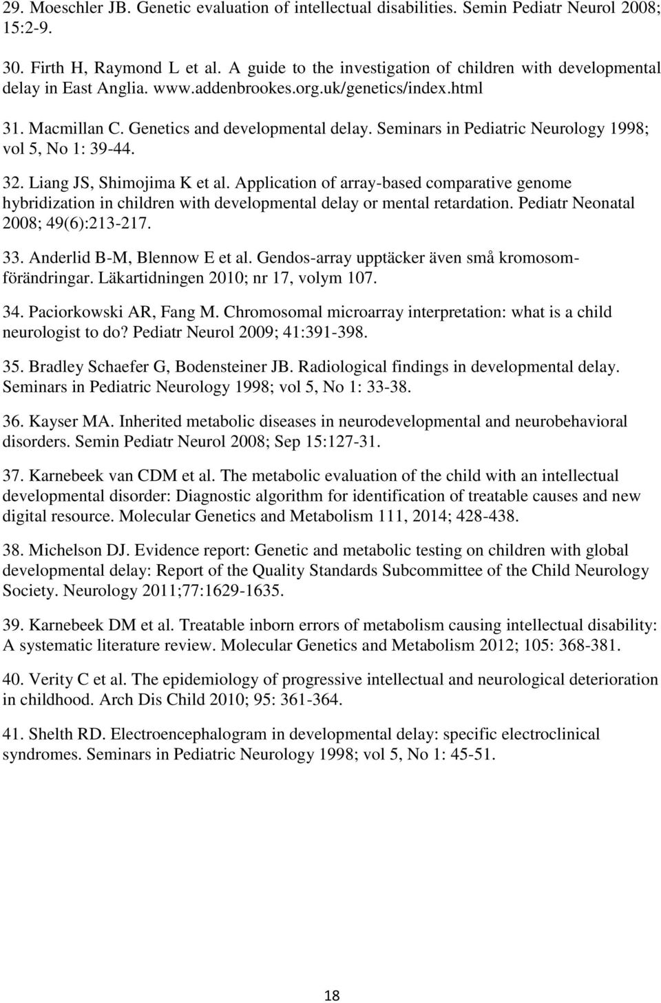 Seminars in Pediatric Neurology 1998; vol 5, No 1: 39-44. 32. Liang JS, Shimojima K et al.