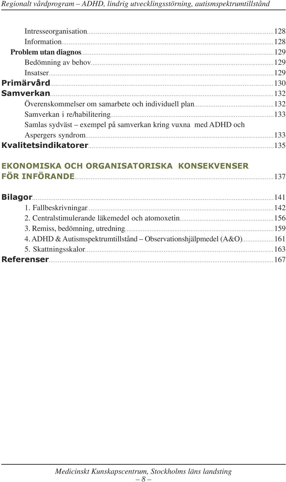 ...........................................................................................................................129 primärvård...........................................................................................................................130 Samverkan.