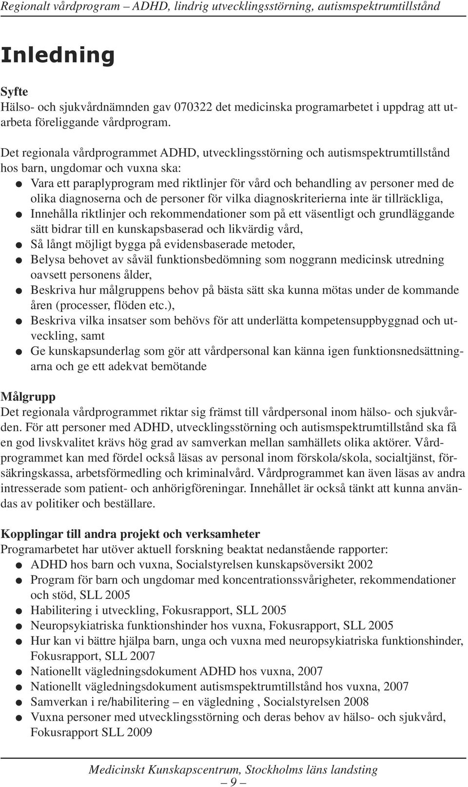 olika diagnoserna och de personer för vilka diagnoskriterierna inte är tillräckliga, Innehålla riktlinjer och rekommendationer som på ett väsentligt och grundläggande sätt bidrar till en
