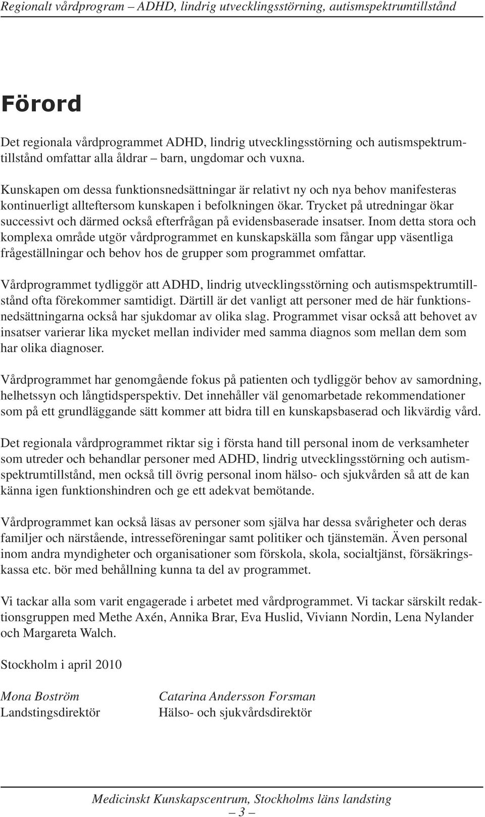 Trycket på utredningar ökar successivt och därmed också efterfrågan på evidensbaserade insatser.