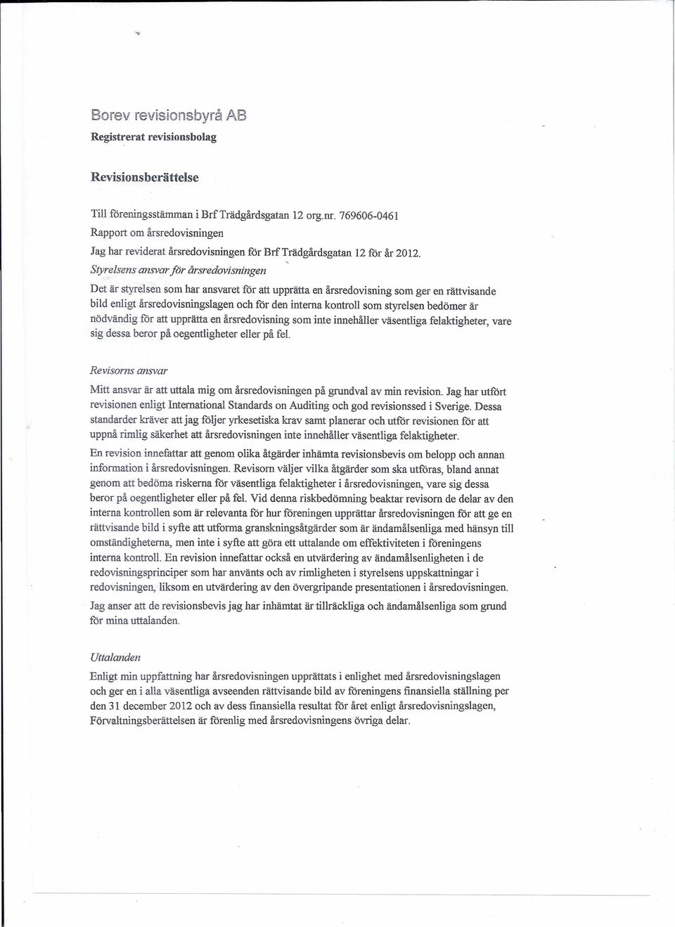 Styrelsens ansvar/ör årsredovisningen Det är styrelsen som har ansvaret för att upprätta en årsredovisning som ger en rättvisande bild enligt årsredovisningslagen och för den interna kontroll som