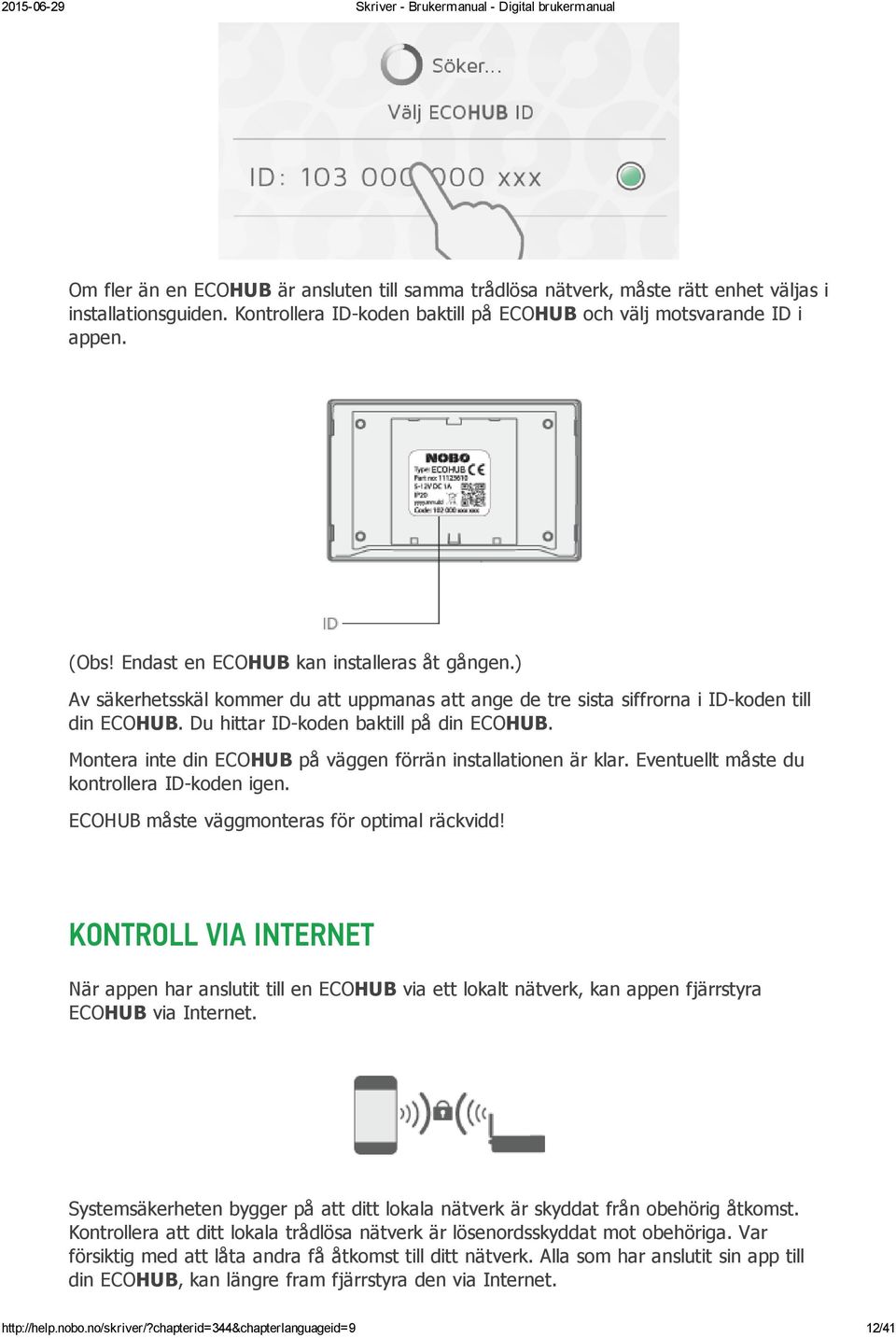 Montera inte din ECOHUB på väggen förrän installationen är klar. Eventuellt måste du kontrollera ID koden igen. ECOHUB måste väggmonteras för optimal räckvidd!