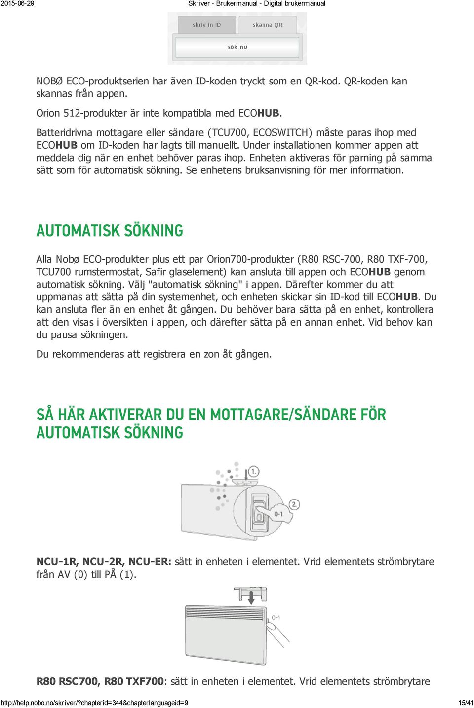 Under installationen kommer appen att meddela dig när en enhet behöver paras ihop. Enheten aktiveras för parning på samma sätt som för automatisk sökning.
