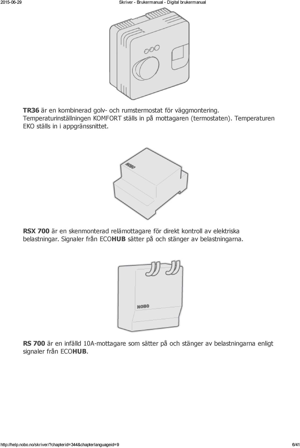 RSX 700 är en skenmonterad relämottagare för direkt kontroll av elektriska belastningar.