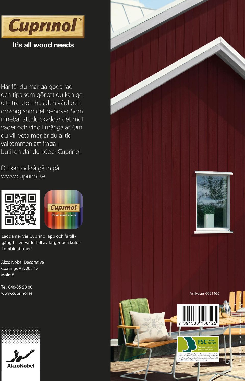 Om du vill veta mer, är du alltid välkommen att fråga i butiken där du köper Cuprinol. Du kan också gå in på www.cuprinol.