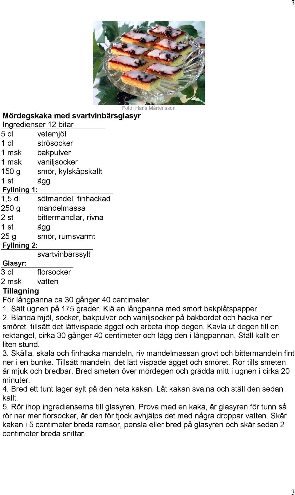 centimeter. 1. Sätt ugnen på 175 grader. Klä en långpanna med smort bakplåtspapper. 2.