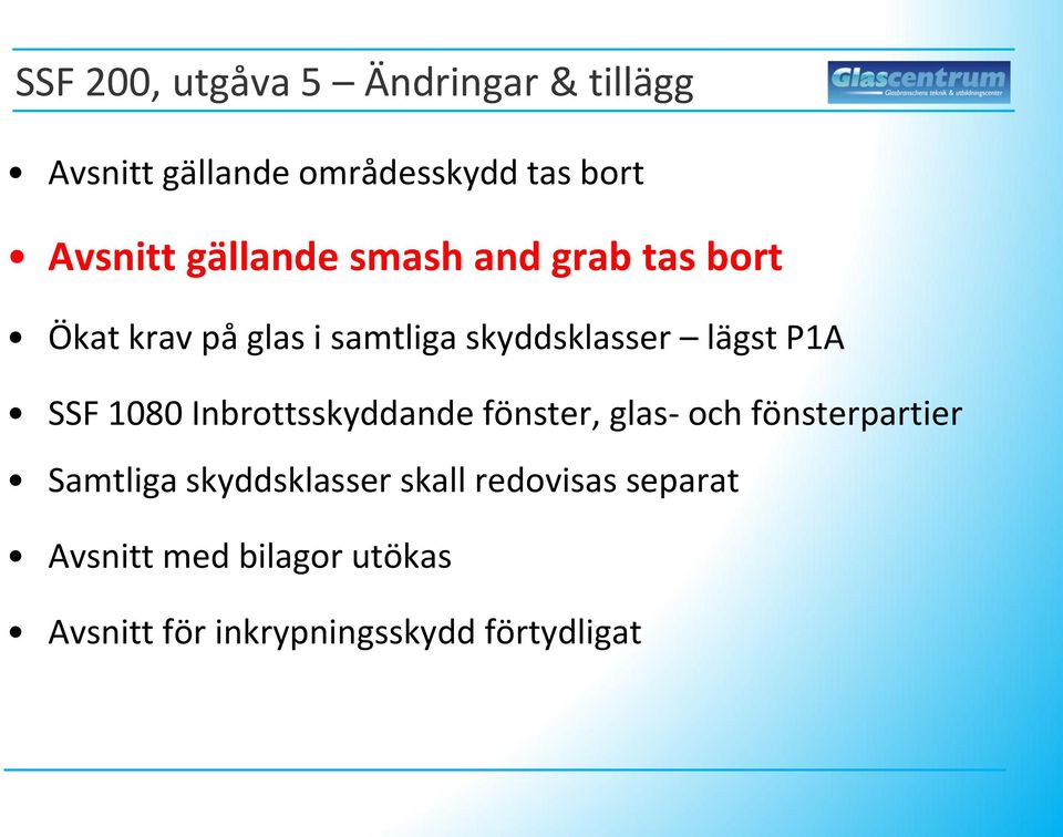 SSF 1080 Inbrottsskyddande fönster, glas- och fönsterpartier Samtliga skyddsklasser
