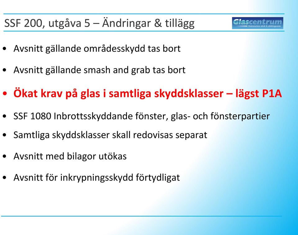 SSF 1080 Inbrottsskyddande fönster, glas- och fönsterpartier Samtliga skyddsklasser
