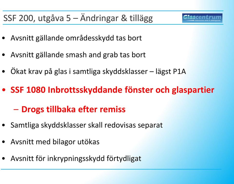 1080 Inbrottsskyddande fönster och glaspartier Drogs tillbaka efter remiss Samtliga