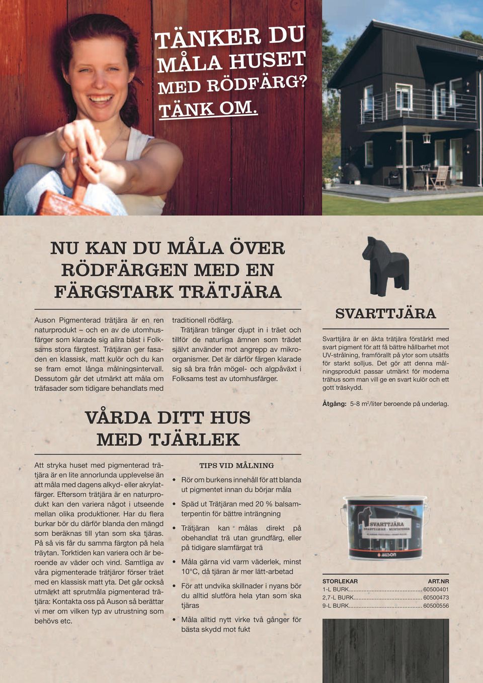 Trätjäran ger fasaden en klassisk, matt kulör och du kan se fram emot långa målningsintervall. Dessutom går det utmärkt att måla om träfasader som tidigare behandlats med traditionell rödfärg.