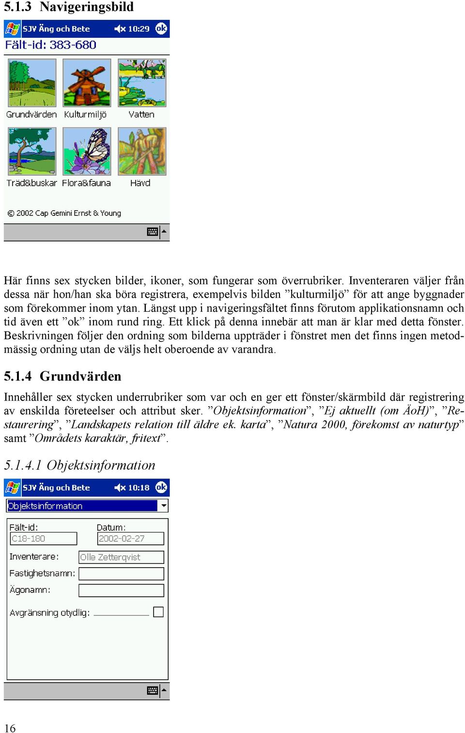 Längst upp i navigeringsfältet finns förutom applikationsnamn och tid även ett ok inom rund ring. Ett klick på denna innebär att man är klar med detta fönster.