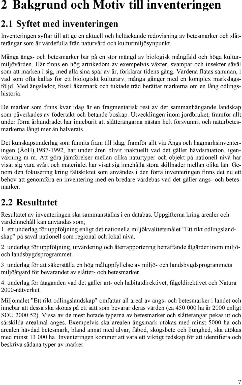 Många ängs- och betesmarker bär på en stor mängd av biologisk mångfald och höga kulturmiljövärden.