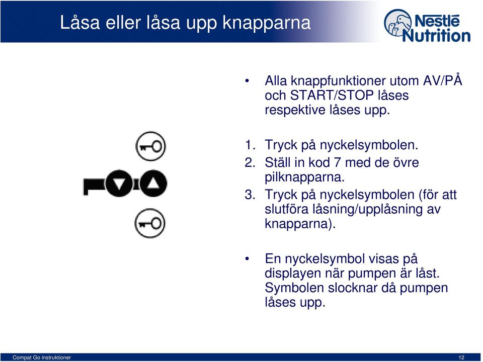 Ställ in kod 7 med de övre pilknapparna. 3.