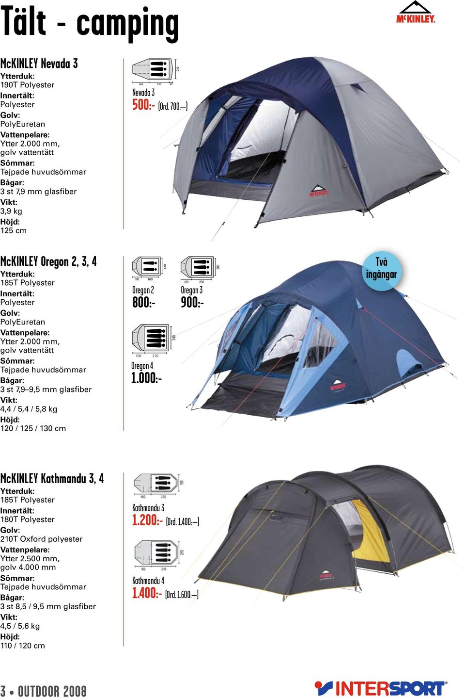 700: ) McKINLEY Oregon 2, 3, 4 Ytterduk: 185T Polyester Innertält: Polyester PolyEuretan Ytter 2.