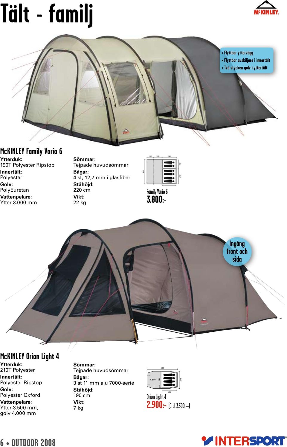 800:- Ingång front och sida McKINLEY Orion Light 4 Ytterduk: 210T Polyester Innertält: Polyester Ripstop Polyester Oxford Ytter 3.500 mm, golv 4.
