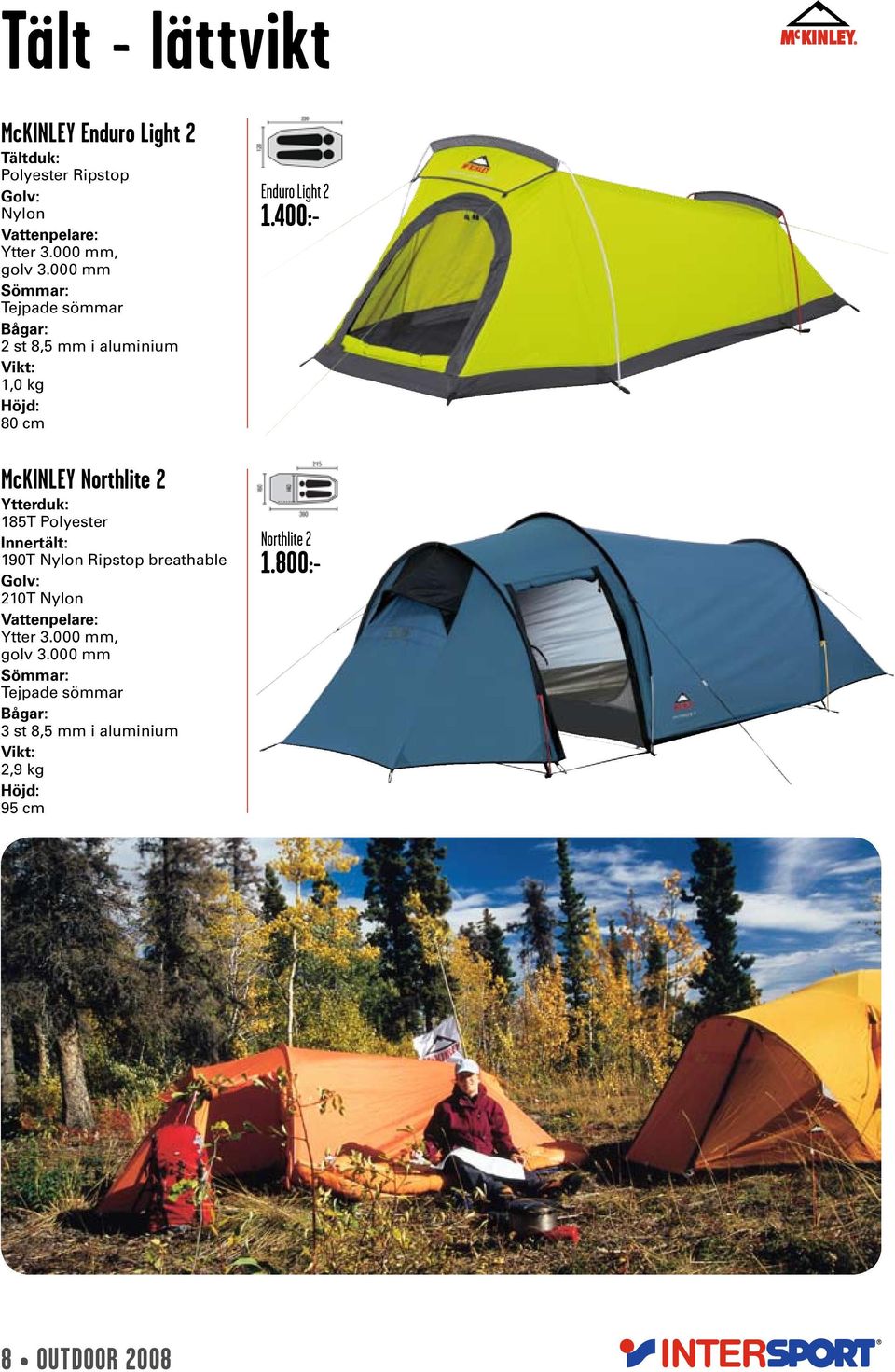 Polyester Innertält: 190T Nylon Ripstop breathable 210T Nylon Ytter 3.000 mm, golv 3.