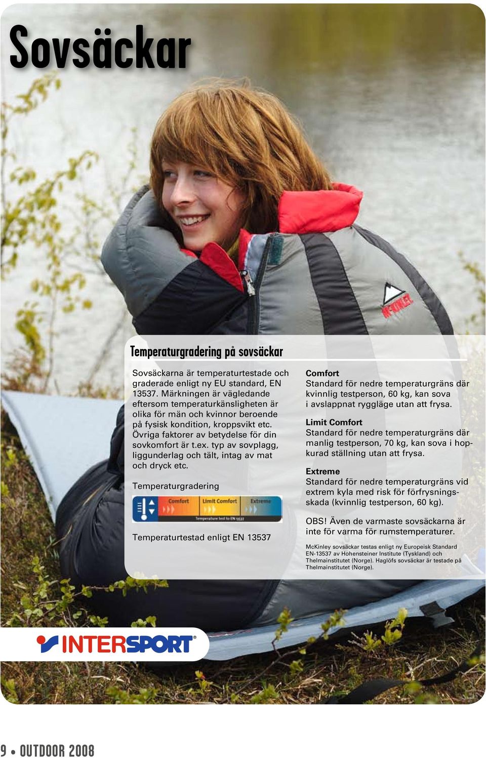 typ av sovplagg, liggunderlag och tält, intag av mat och dryck etc.