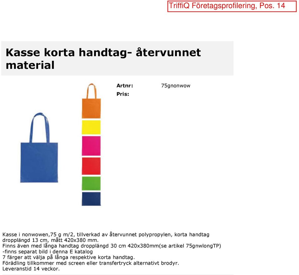 Finns även med långa handtag dropplängd 30 cm 420x380mm(se artikel 75gnwlongTP) finns separat bild i denna