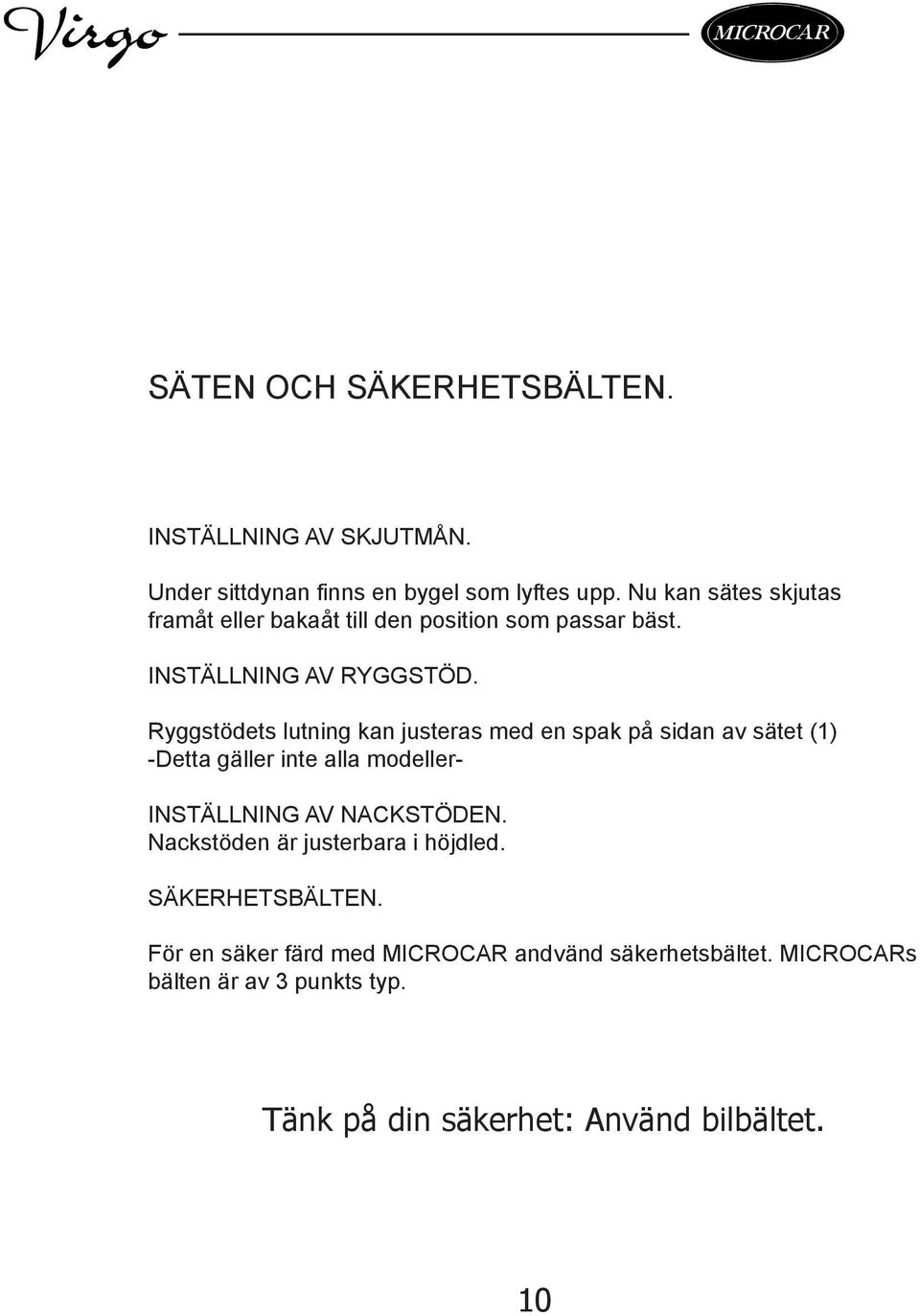 Ryggstödets lutning kan justeras med en spak på sidan av sätet (1) -Detta gäller inte alla modeller- INSTÄLLNING AV NACKSTÖDEN.