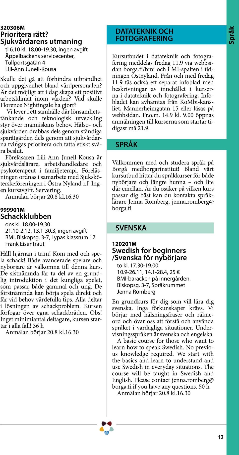 Är det möjligt att i dag skapa ett positivt arbetsklimat inom vården? Vad skulle Florence Nightingale ha gjort?