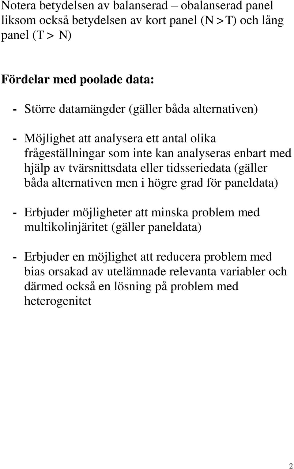 eller tidsseriedata (gäller båda alternativen men i högre grad för paneldata) - Erbjuder möjligheter att minska problem med multikolinjäritet (gäller