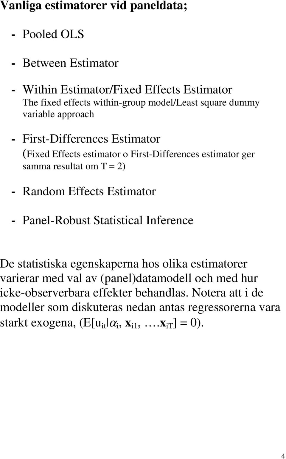 Effects Estimator - Panel-Robust Statistical Inference De statistiska egenskaperna hos olika estimatorer varierar med val av (panel)datamodell och med hur