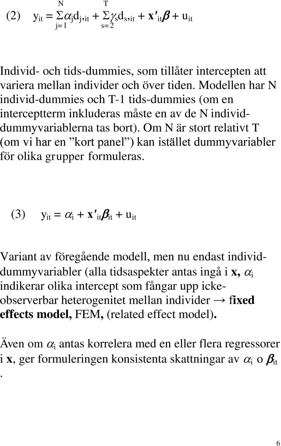 Om N är stort relativt T (om vi har en kort panel ) kan istället dummyvariabler för olika grupper formuleras.