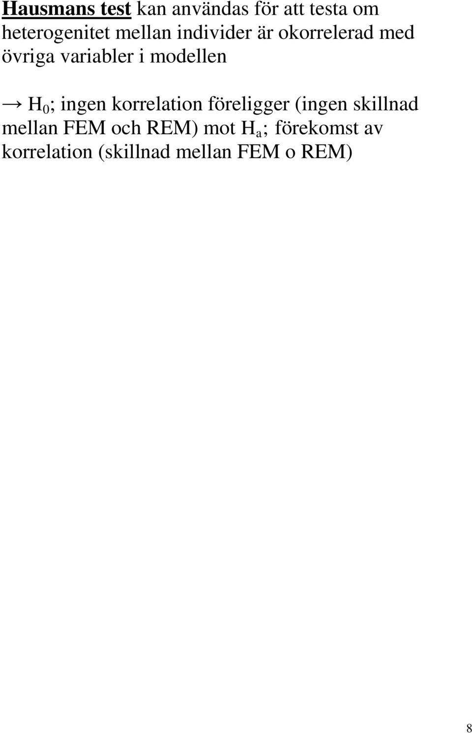 ingen korrelation föreligger (ingen skillnad mellan FEM och REM)