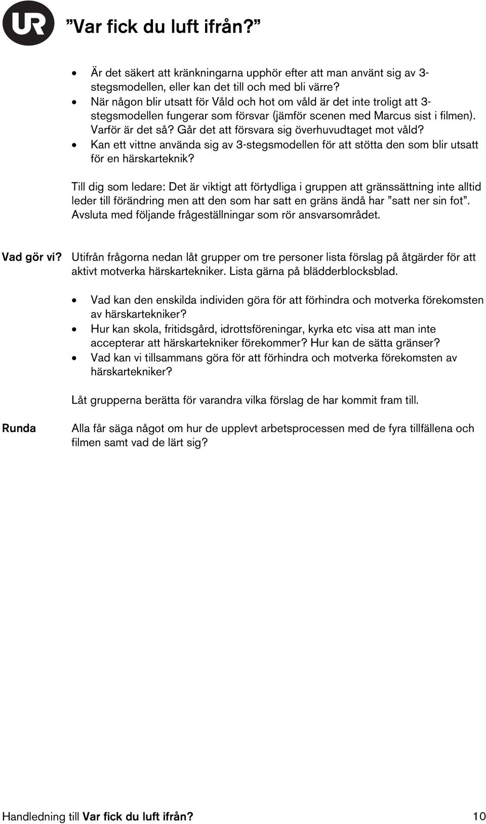 Går det att försvara sig överhuvudtaget mot våld? Kan ett vittne använda sig av 3-stegsmodellen för att stötta den som blir utsatt för en härskarteknik?