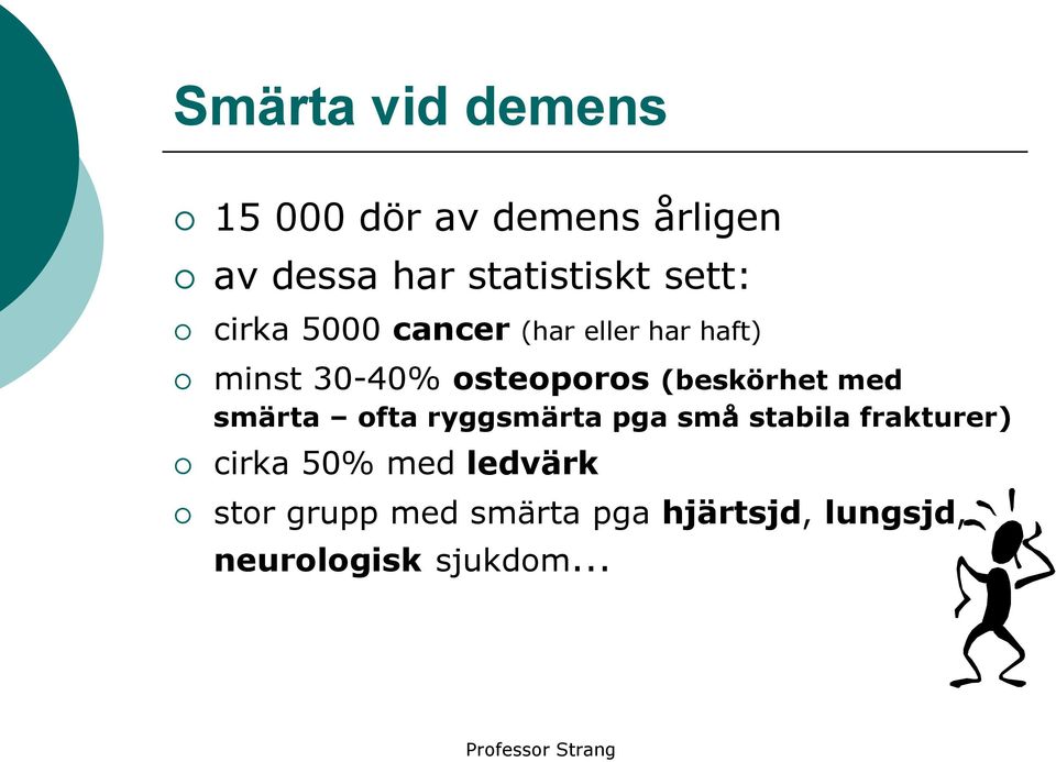 (beskörhet med smärta ofta ryggsmärta pga små stabila frakturer) cirka